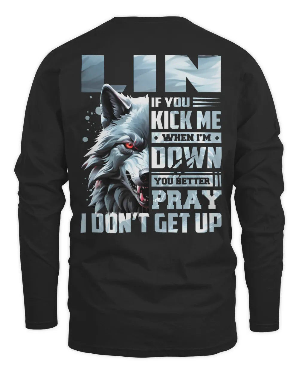 LIN AP62-K4-666 - Personalized Fierce Wolf Quote Apparel “If You Kick Me When I’m Down, You Better Pray I Don’t Get Up” - Men's Long Sleeved T-Shirt - Black