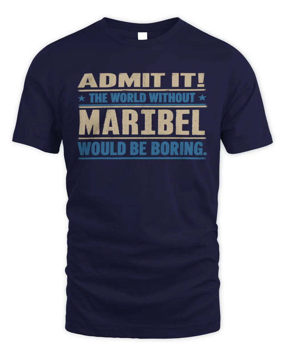 MARIBEL TP68-K2-968 – Personalized Funny Quote Apparel “The World Without NAME Would Be Boring” - Unisex Standard T-Shirt - Navy