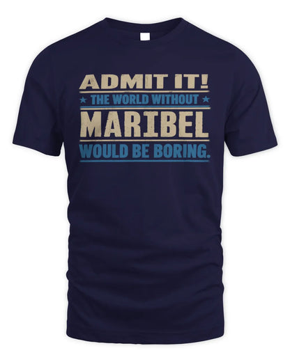 MARIBEL TP68-K2-968 – Personalized Funny Quote Apparel “The World Without NAME Would Be Boring” - Unisex Standard T-Shirt - Navy