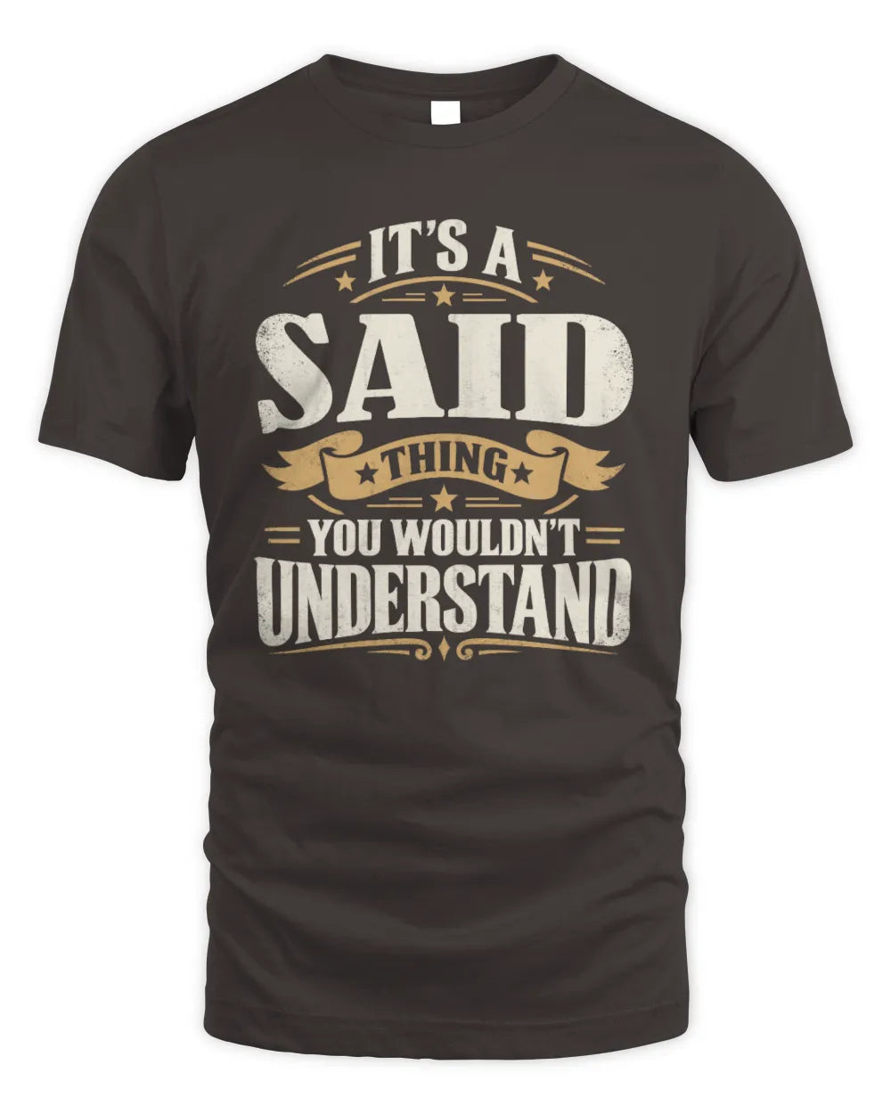 SAID P08 TH51 - Personalized “It’s a/an [NAME] Thing – You Wouldn’t Understand” Shirt - Unisex Standard T-Shirt - Dark Chocolate