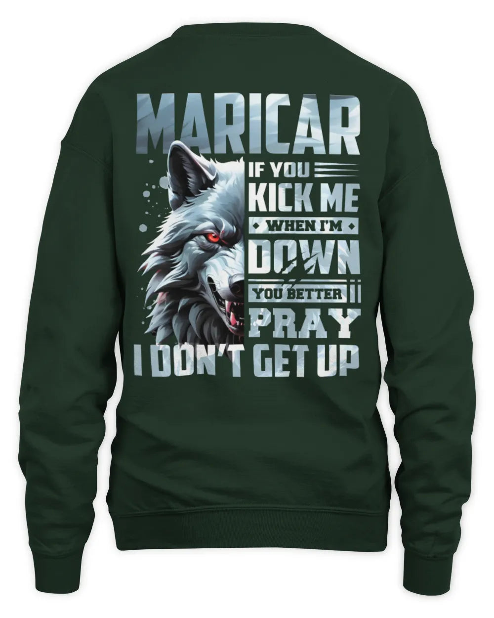 MARICAR AP62-K4-666 - Personalized Fierce Wolf Quote Apparel “If You Kick Me When I’m Down, You Better Pray I Don’t Get Up” - Unisex Sweatshirt - Forest Green