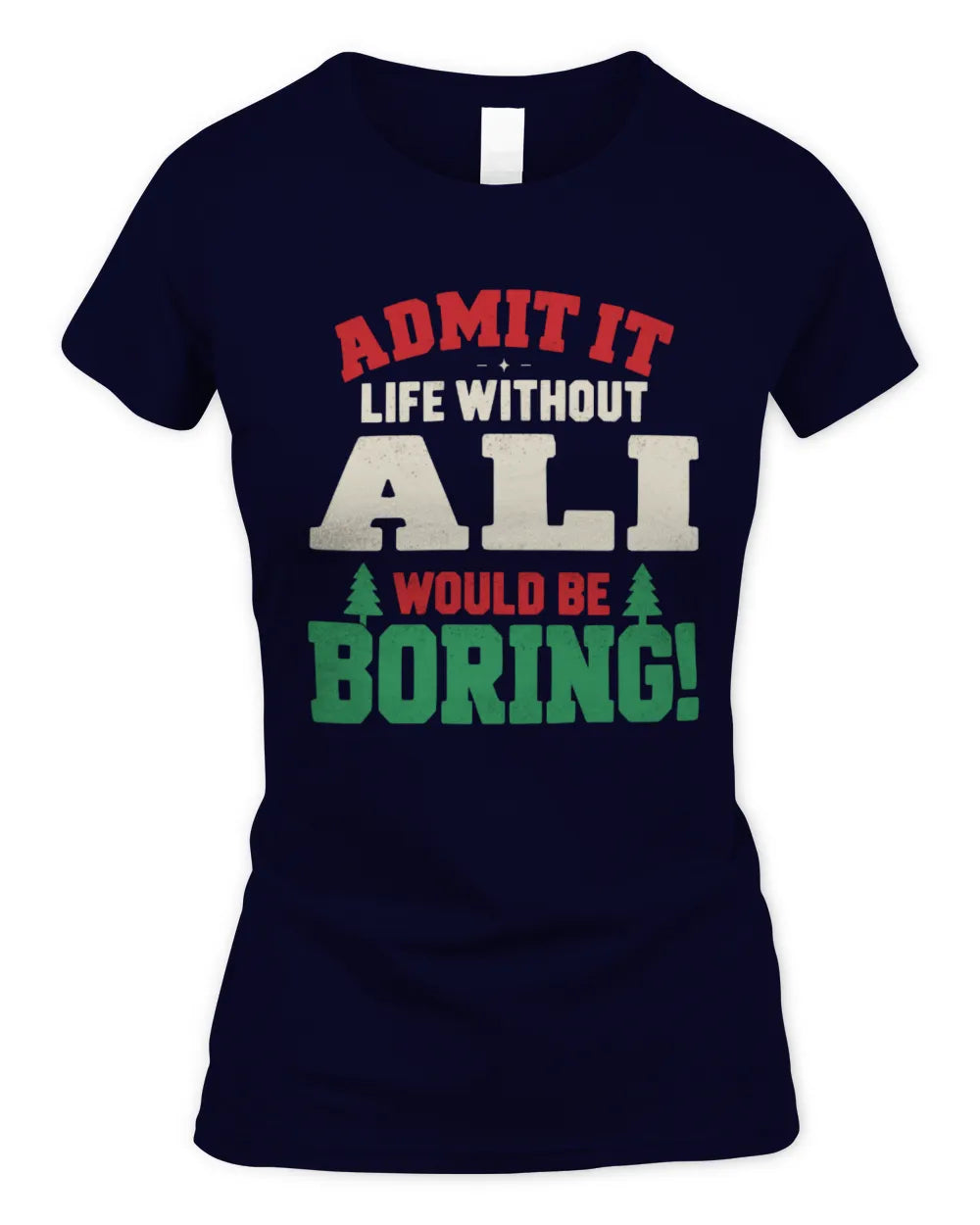 ALI P5 TH08 Christmas T-Shirt – “Life Without NAME Would Be Boring” - Women's Standard T-Shirt - Navy