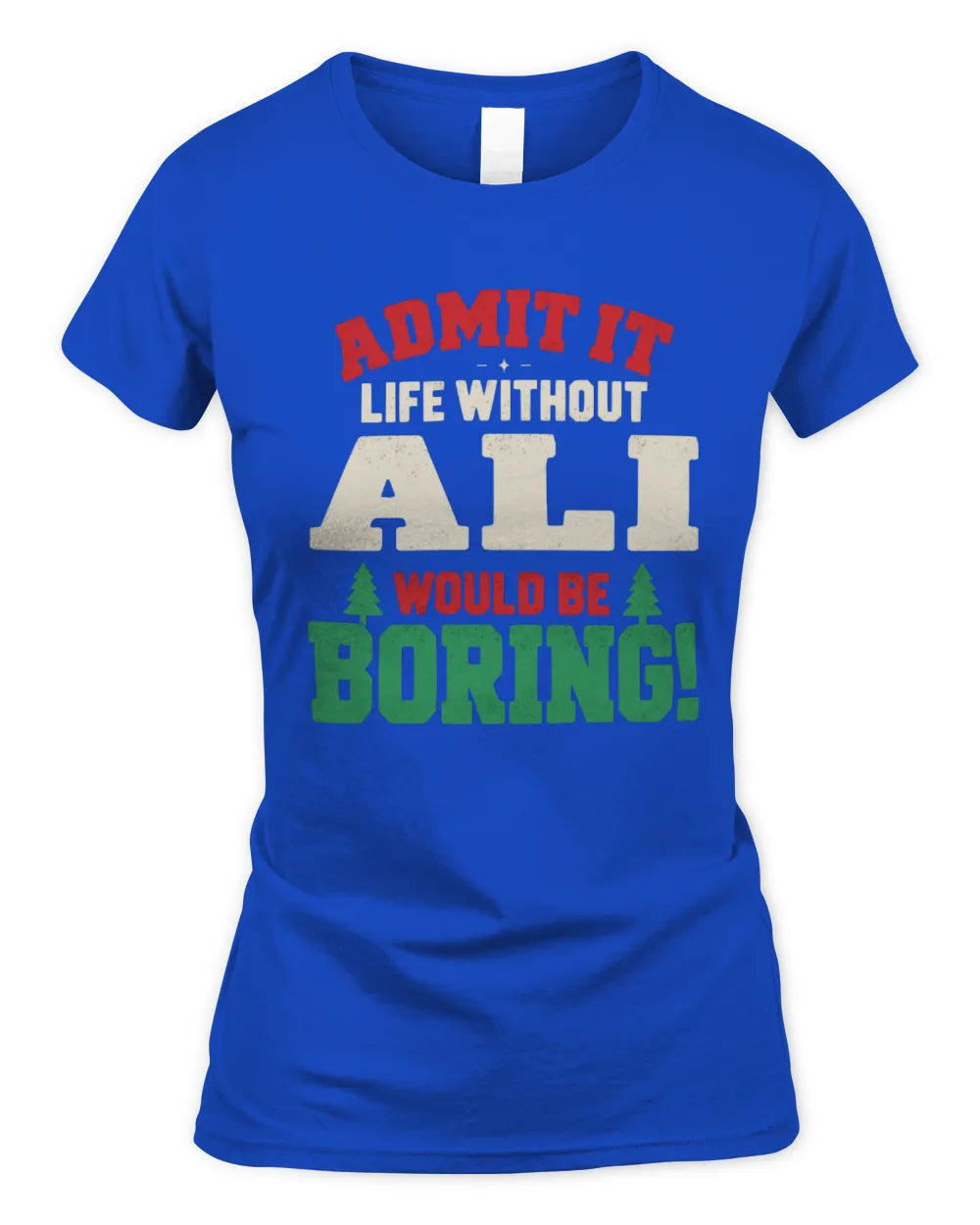 ALI P5 TH08 Christmas T-Shirt – “Life Without NAME Would Be Boring” - Women's Standard T-Shirt - Royal