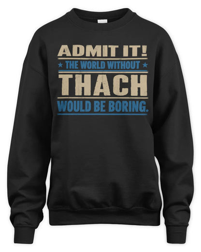 THACH TP68-K2-968 – Personalized Funny Quote Apparel “The World Without NAME Would Be Boring” - Unisex Sweatshirt - Black