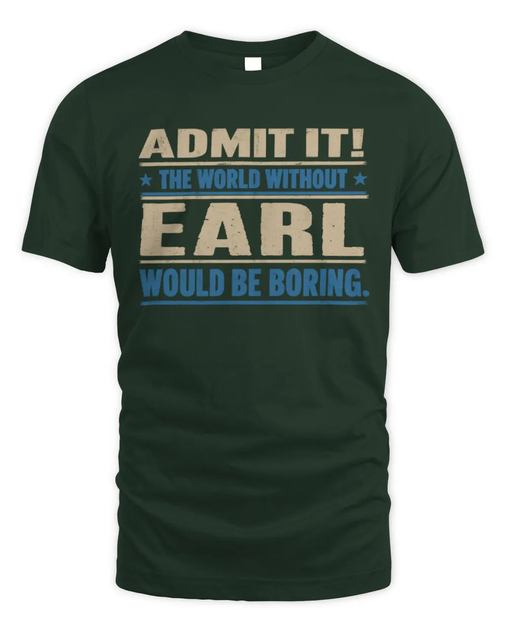EARL TP68-K2-968 – Personalized Funny Quote Apparel “The World Without NAME Would Be Boring” - Unisex Standard T-Shirt - Forest Green