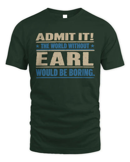 EARL TP68-K2-968 – Personalized Funny Quote Apparel “The World Without NAME Would Be Boring” - Unisex Standard T-Shirt - Forest Green