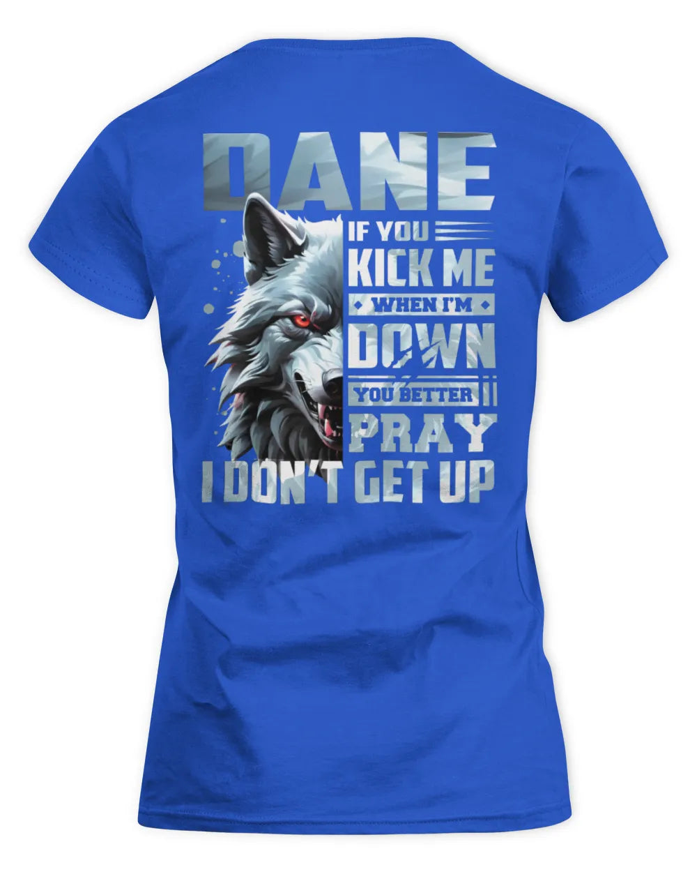 DANE AP62-K4-666 - Personalized Fierce Wolf Quote Apparel “If You Kick Me When I’m Down, You Better Pray I Don’t Get Up” - Women's Standard T-Shirt - Royal