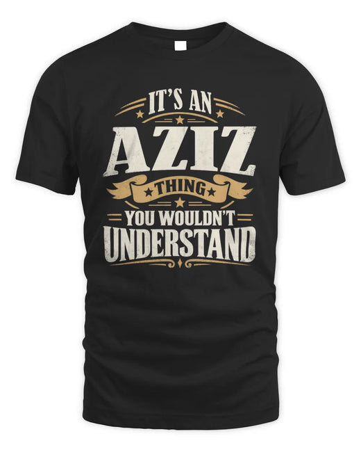 AZIZ P08 TH51 - Personalized “It’s a/an [NAME] Thing – You Wouldn’t Understand” Shirt