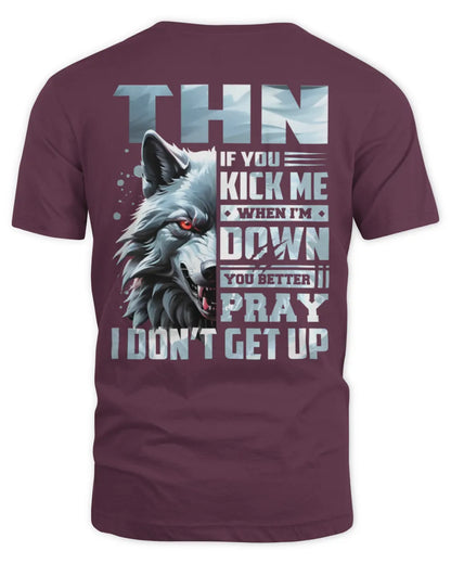 THN AP62-K4-666 - Personalized Fierce Wolf Quote Apparel “If You Kick Me When I’m Down, You Better Pray I Don’t Get Up” - Unisex Standard T-Shirt - Maroon