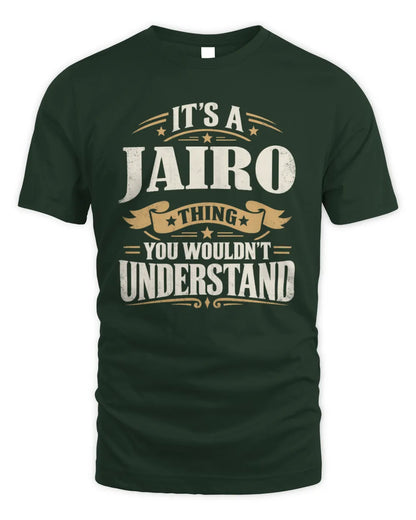 JAIRO P08 TH51 - Personalized “It’s a/an [NAME] Thing – You Wouldn’t Understand” Shirt - Unisex Standard T-Shirt - Forest Green