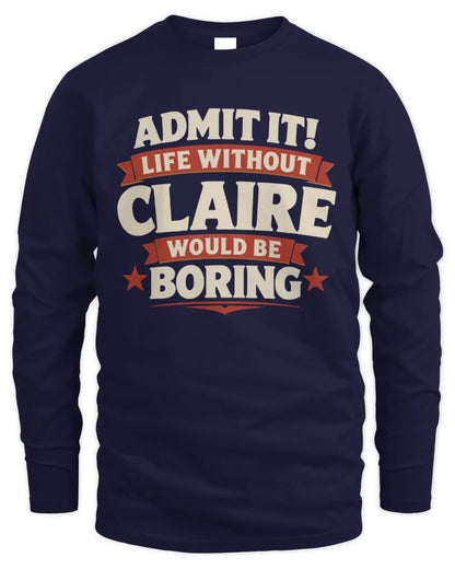 CLAIRE P4 KT003 Personalized Funny Quote Apparel “Life Without NAME Would Be Boring” - Men's Long Sleeved T-Shirt - Navy