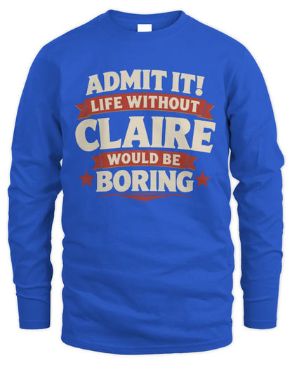 CLAIRE P4 KT003 Personalized Funny Quote Apparel “Life Without NAME Would Be Boring” - Men's Long Sleeved T-Shirt - Royal
