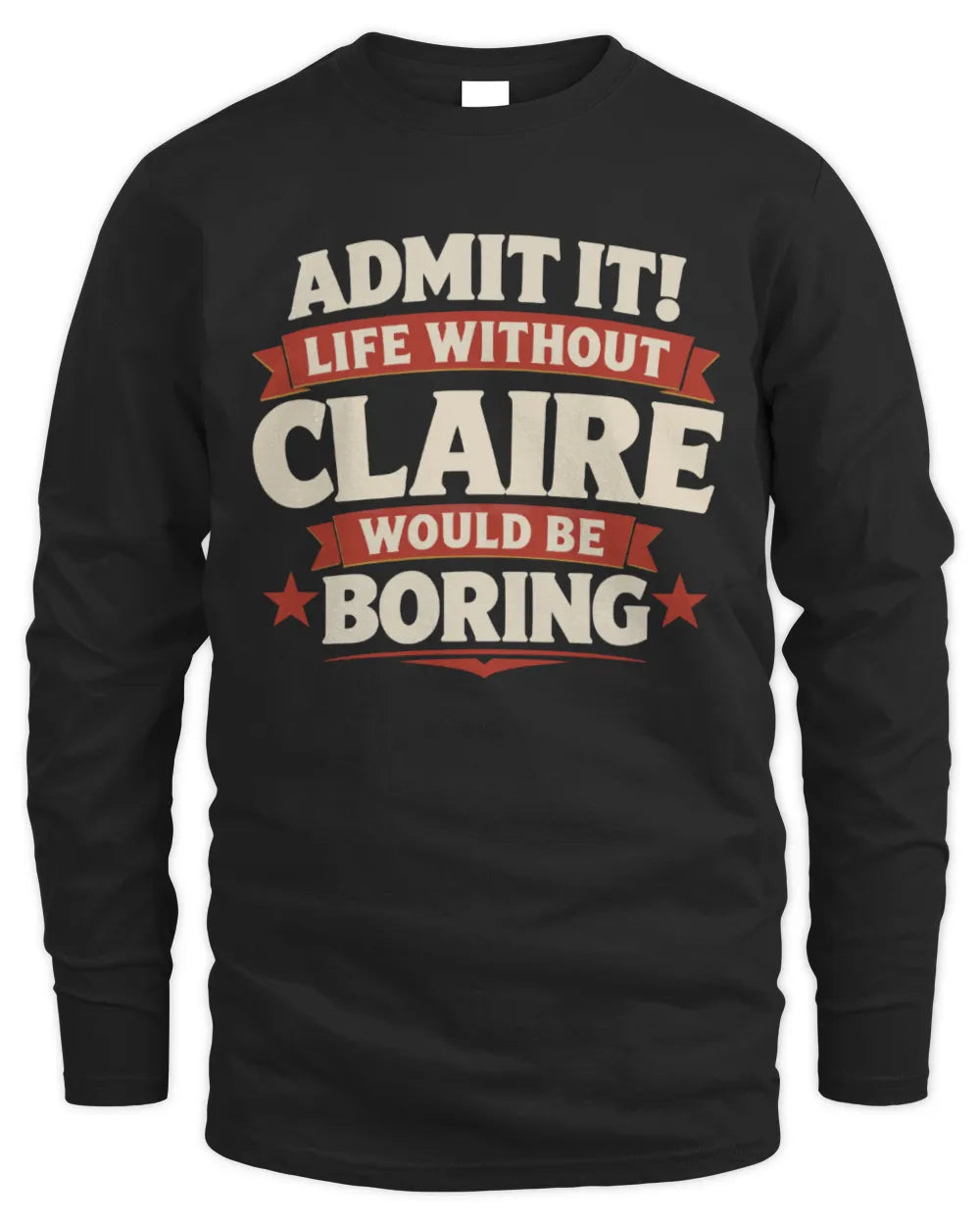 CLAIRE P4 KT003 Personalized Funny Quote Apparel “Life Without NAME Would Be Boring” - Men's Long Sleeved T-Shirt - Black