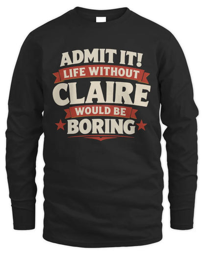 CLAIRE P4 KT003 Personalized Funny Quote Apparel “Life Without NAME Would Be Boring” - Men's Long Sleeved T-Shirt - Black