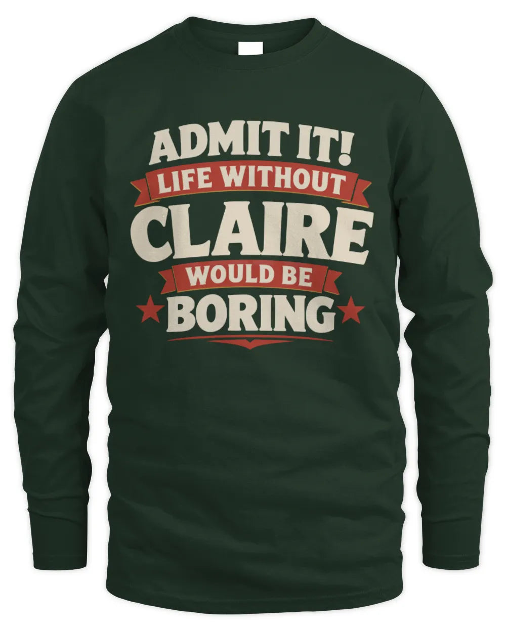 CLAIRE P4 KT003 Personalized Funny Quote Apparel “Life Without NAME Would Be Boring” - Men's Long Sleeved T-Shirt - Forest Green