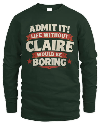 CLAIRE P4 KT003 Personalized Funny Quote Apparel “Life Without NAME Would Be Boring” - Men's Long Sleeved T-Shirt - Forest Green