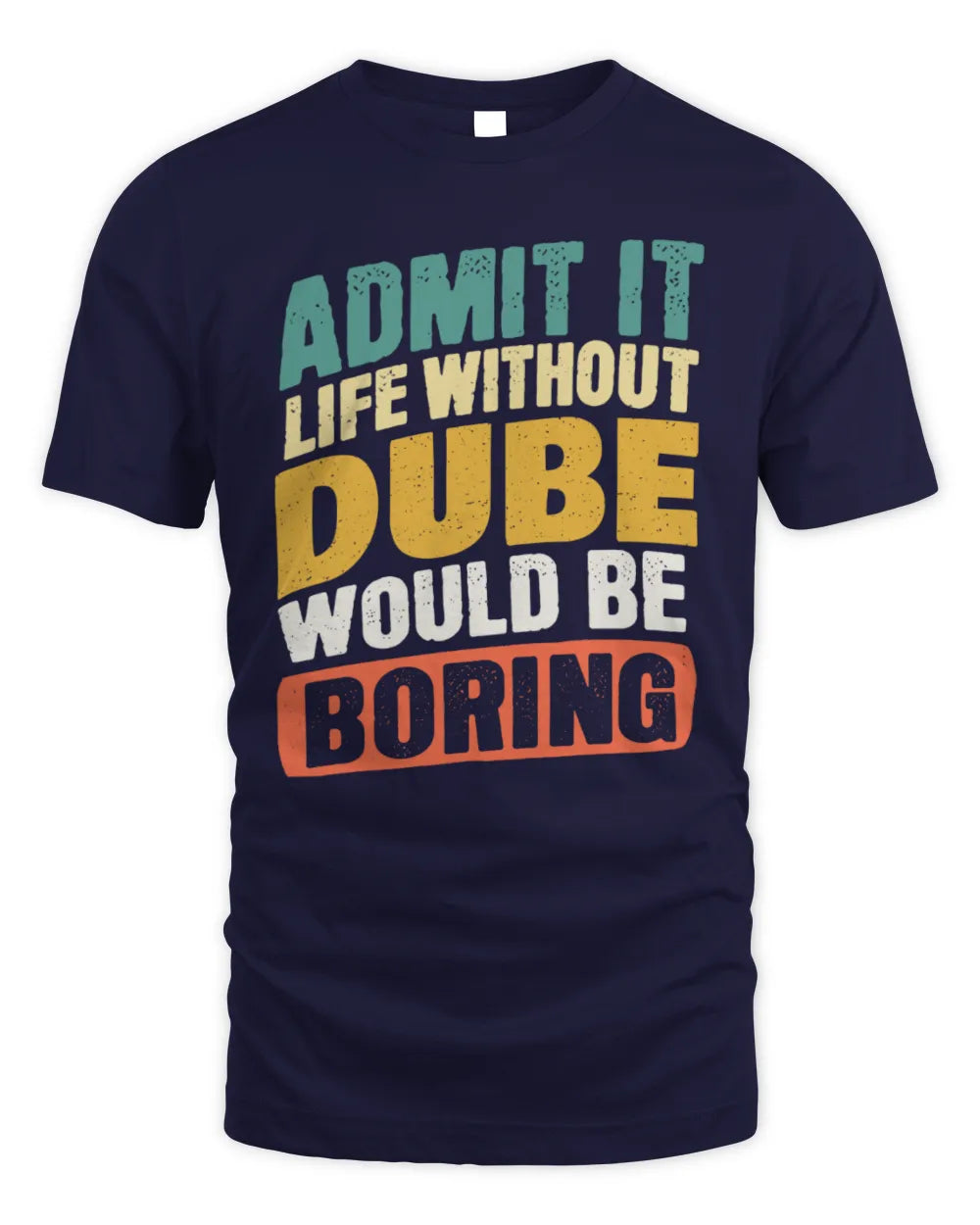 DUBE TP88-K4-229
Personalized Funny Quote Apparel “Life Without NAME Would Be Boring” - Unisex Standard T-Shirt - Navy