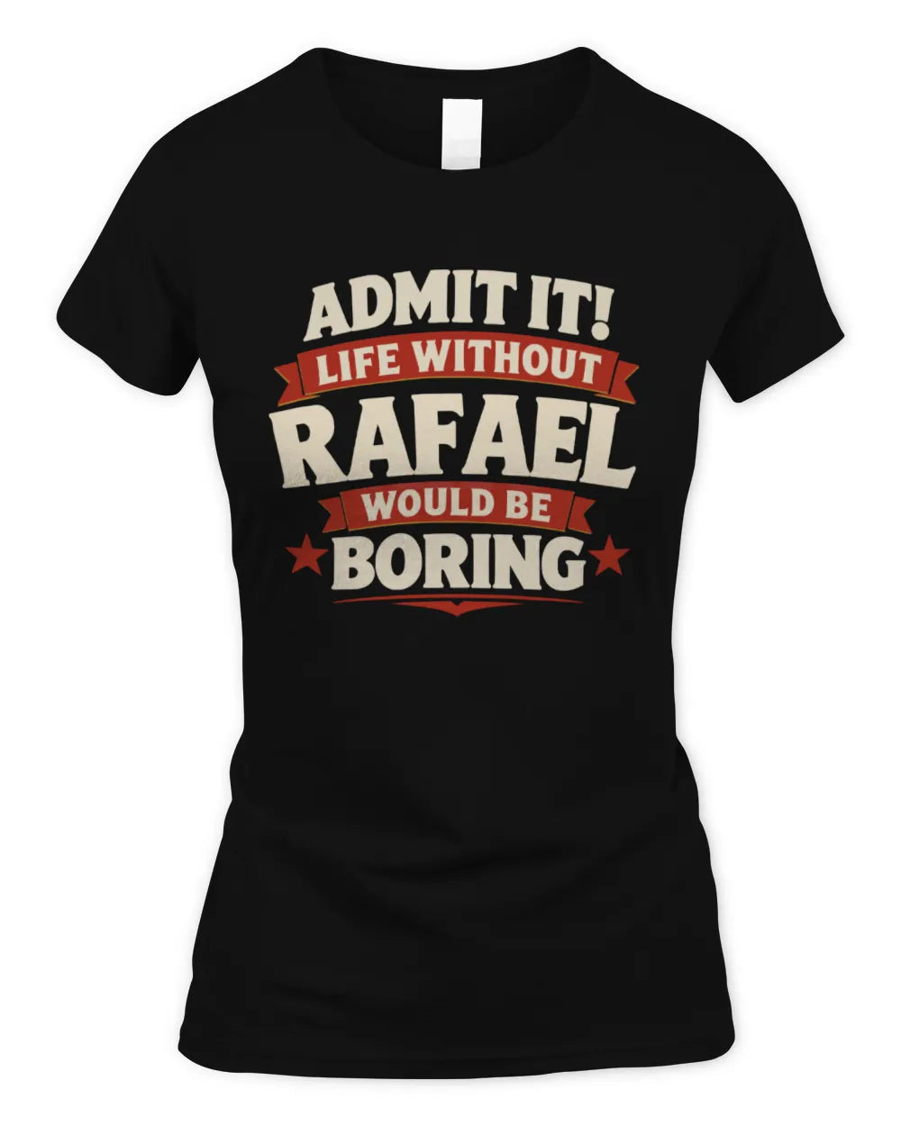 RAFAEL P4 KT003 Personalized Funny Quote Apparel “Life Without NAME Would Be Boring” - Women's Standard T-Shirt - Black