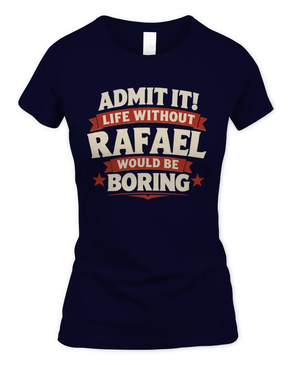 RAFAEL P4 KT003 Personalized Funny Quote Apparel “Life Without NAME Would Be Boring” - Women's Standard T-Shirt - Navy