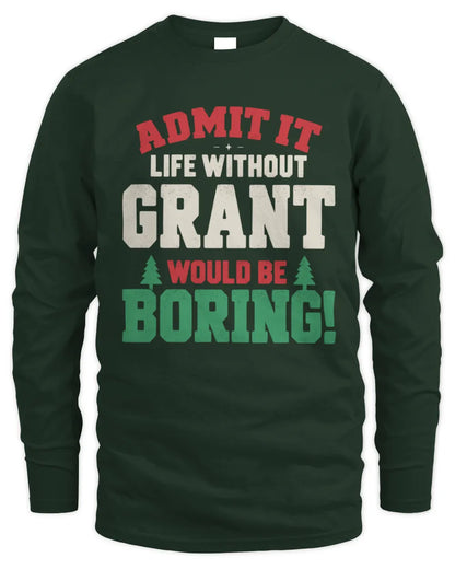GRANT P5 TH08 Christmas T-Shirt – “Life Without NAME Would Be Boring” - Men's Long Sleeved T-Shirt - Forest Green