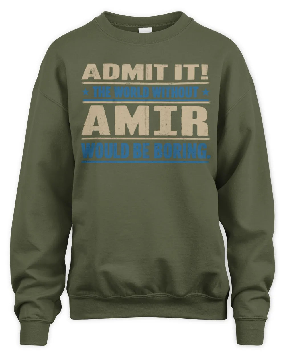 AMIR TP68-K2-968 – Personalized Funny Quote Apparel “The World Without NAME Would Be Boring” - Unisex Sweatshirt - Military Green