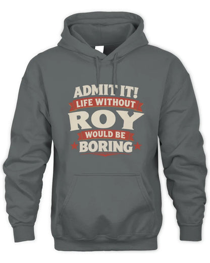 ROY P4 KT003 Personalized Funny Quote Apparel “Life Without NAME Would Be Boring” - Unisex Hoodie - Charcoal