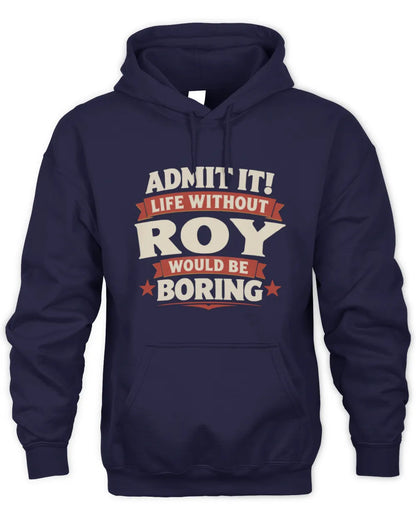 ROY P4 KT003 Personalized Funny Quote Apparel “Life Without NAME Would Be Boring” - Unisex Hoodie - Navy