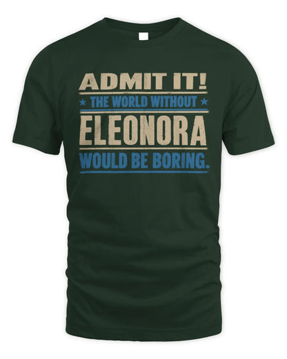 ELEONORA TP68-K2-968 – Personalized Funny Quote Apparel “The World Without NAME Would Be Boring” - Unisex Standard T-Shirt - Forest Green