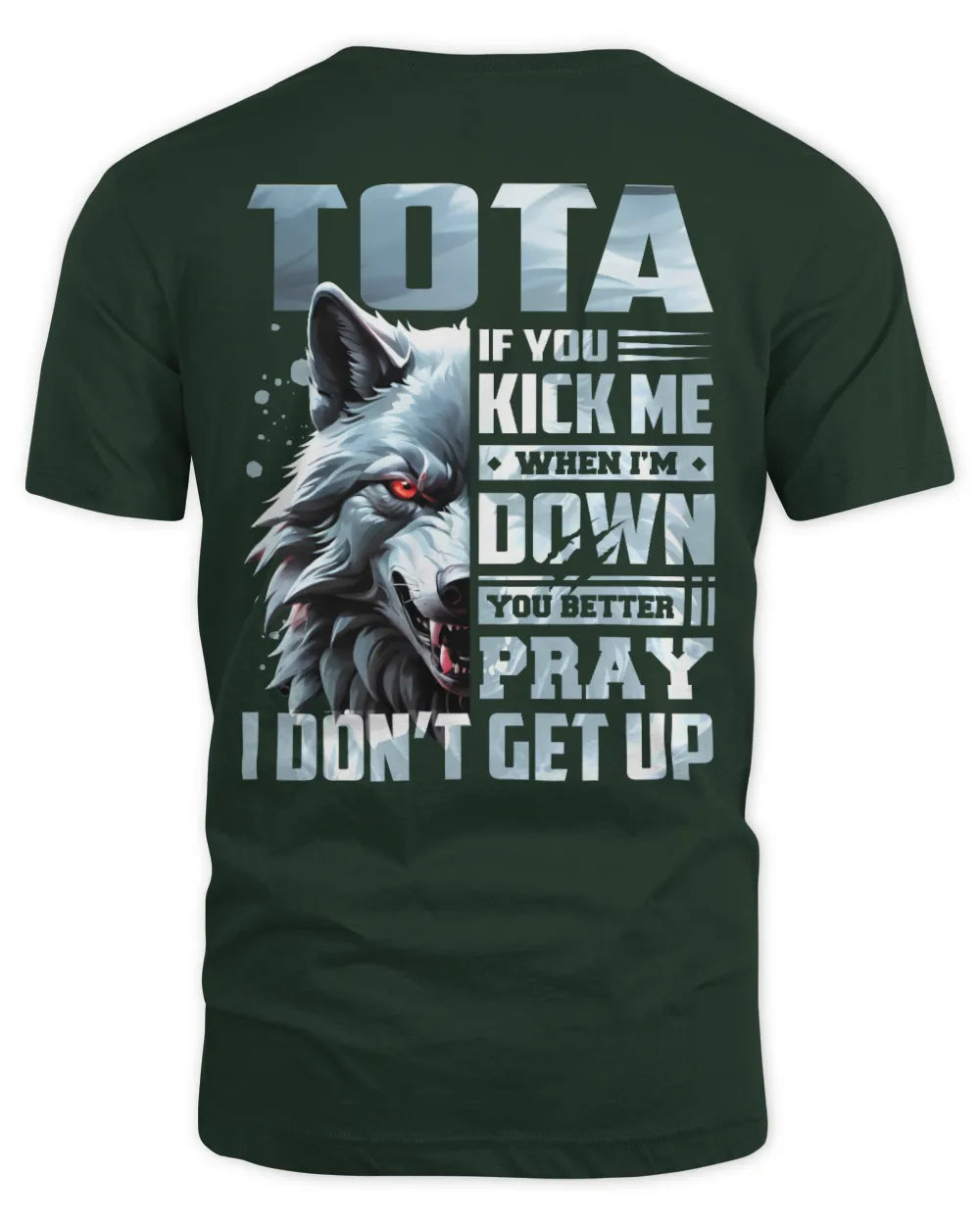 TOTA AP62-K4-666 - Personalized Fierce Wolf Quote Apparel “If You Kick Me When I’m Down, You Better Pray I Don’t Get Up” - Unisex Standard T-Shirt - Forest Green