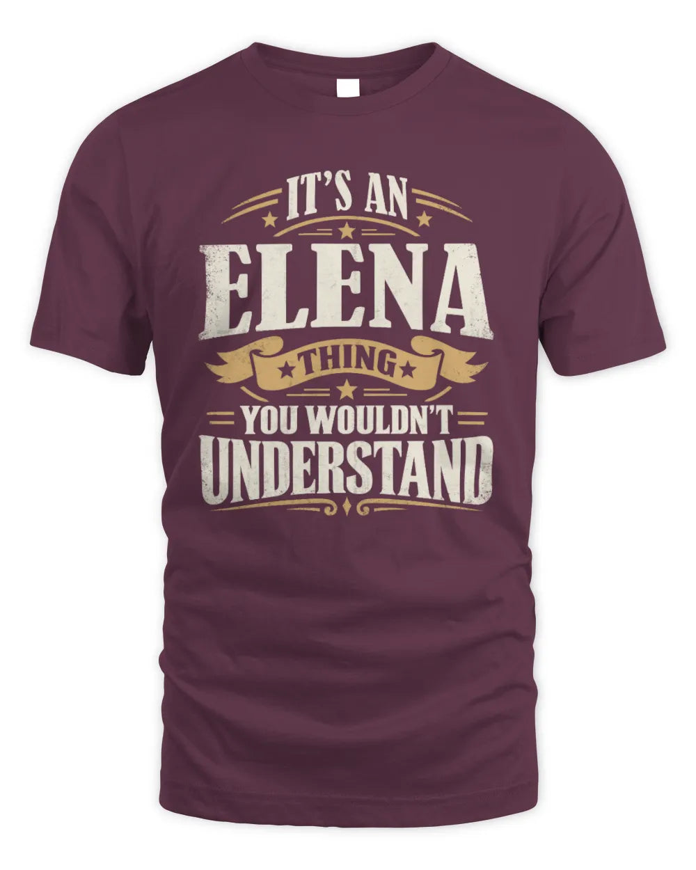 ELENA P08 TH51 - Personalized “It’s a/an [NAME] Thing – You Wouldn’t Understand” Shirt - Unisex Standard T-Shirt - Maroon
