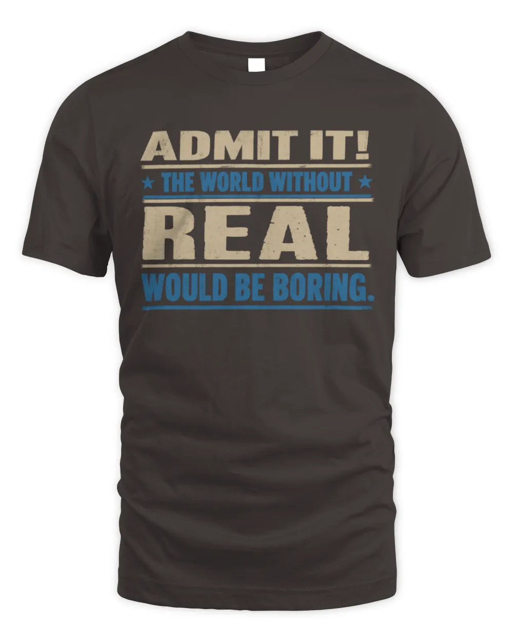 REAL TP68-K2-968 – Personalized Funny Quote Apparel “The World Without NAME Would Be Boring” - Unisex Standard T-Shirt - Dark Chocolate