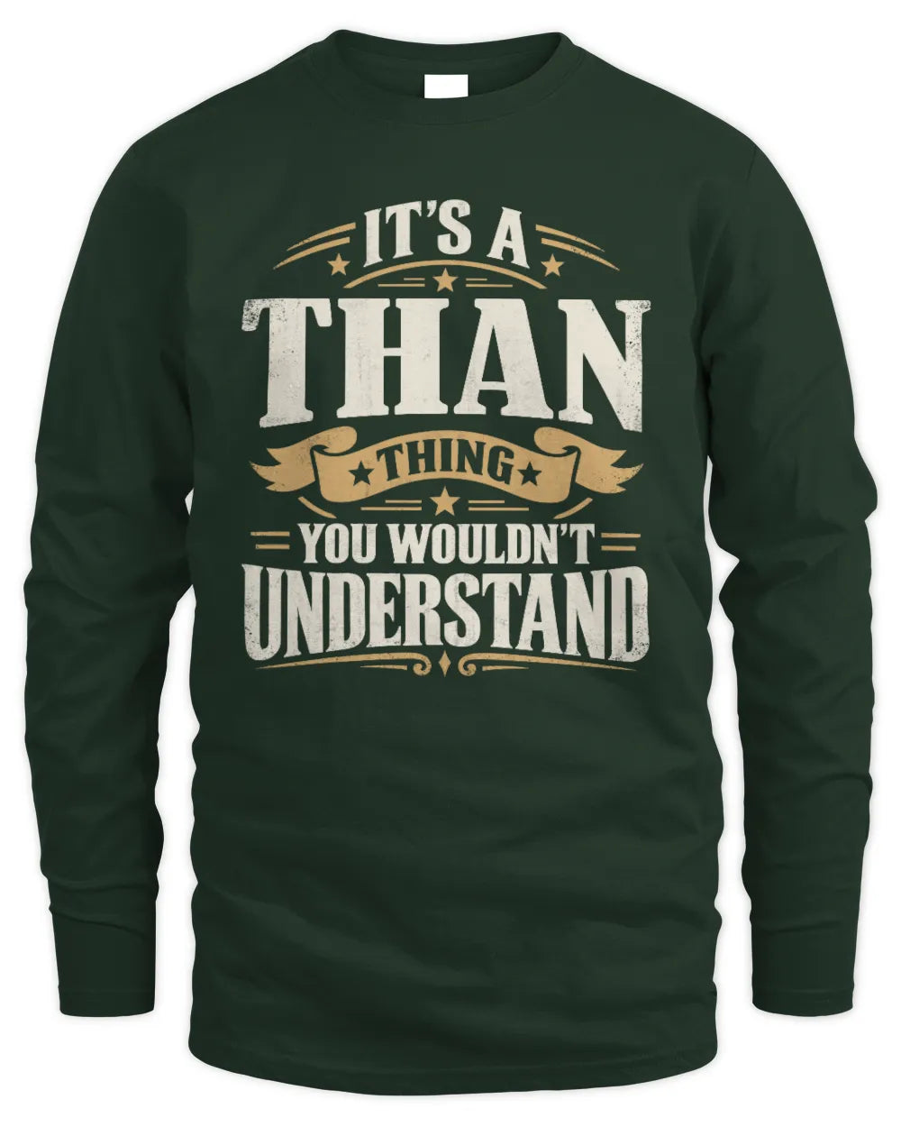 THAN P08 TH51 - Personalized “It’s a/an [NAME] Thing – You Wouldn’t Understand” Shirt - Men's Long Sleeved T-Shirt - Forest Green
