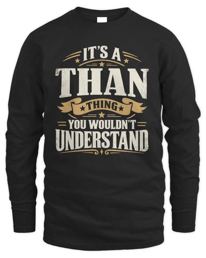 THAN P08 TH51 - Personalized “It’s a/an [NAME] Thing – You Wouldn’t Understand” Shirt - Men's Long Sleeved T-Shirt - Black