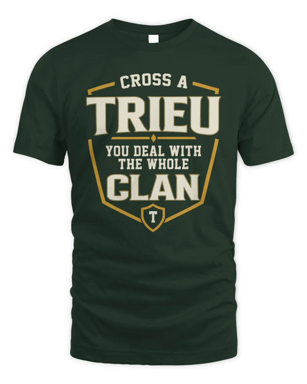 TRIEU NT1-K008 Cross A/An NAME, You Deal With the Whole Clan | Personalized Vintage T-Shirt - Unisex Standard T-Shirt - Forest Green