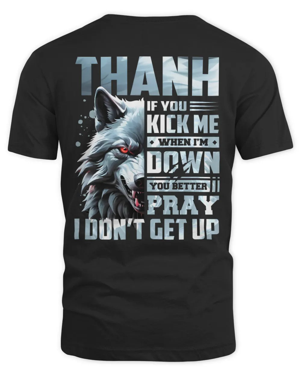 THANH AP62-K4-666 - Personalized Fierce Wolf Quote Apparel “If You Kick Me When I’m Down, You Better Pray I Don’t Get Up” - Unisex Standard T-Shirt - Black