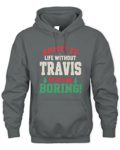 TRAVIS P5 TH08 Christmas T-Shirt – “Life Without NAME Would Be Boring” - Unisex Hoodie - Charcoal