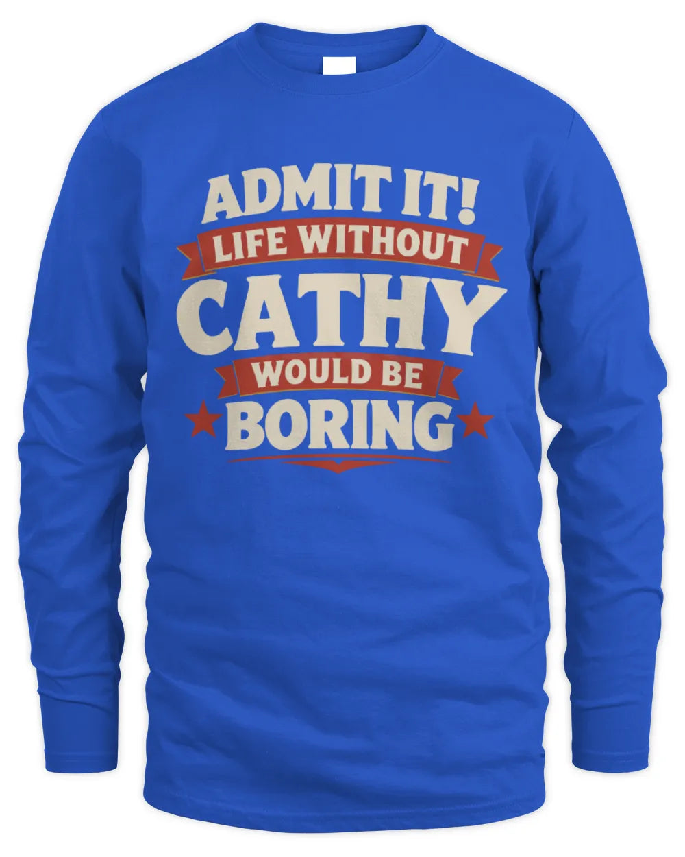 CATHY P4 KT003 Personalized Funny Quote Apparel “Life Without NAME Would Be Boring” - Men's Long Sleeved T-Shirt - Royal