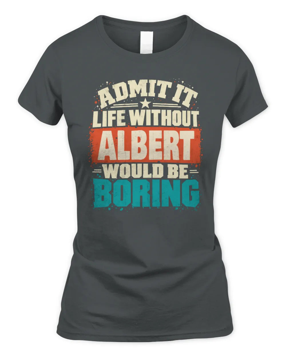 ALBERT P02-TH11-226 Personalized Admit It Life Without [Name] Would Be Boring T-Shirt - Custom Name Funny Gift - Women's Standard T-Shirt - Charcoal