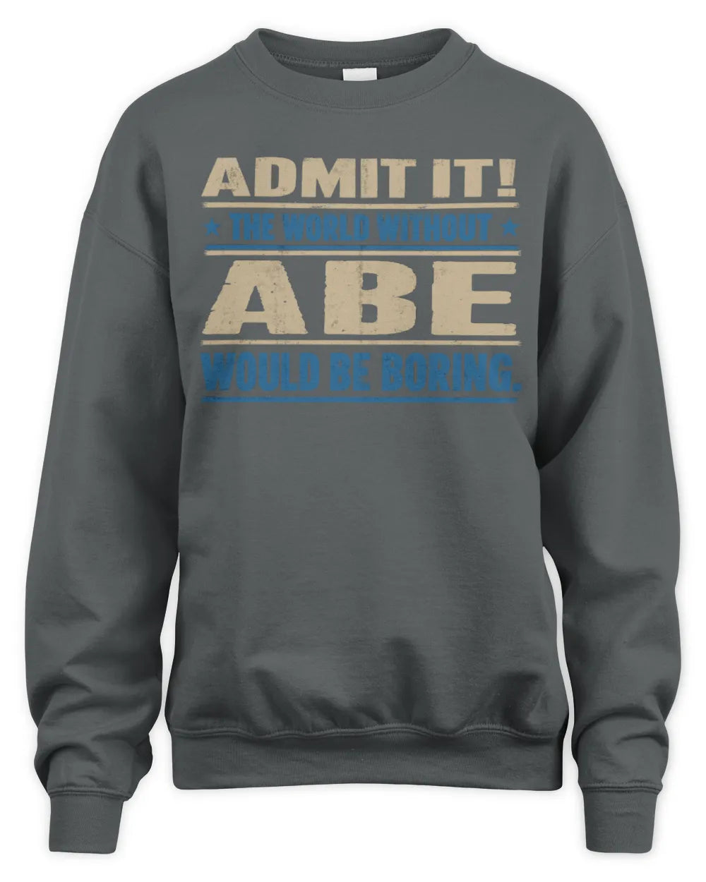 ABE TP68-K2-968 – Personalized Funny Quote Apparel “The World Without NAME Would Be Boring” - Unisex Sweatshirt - Charcoal