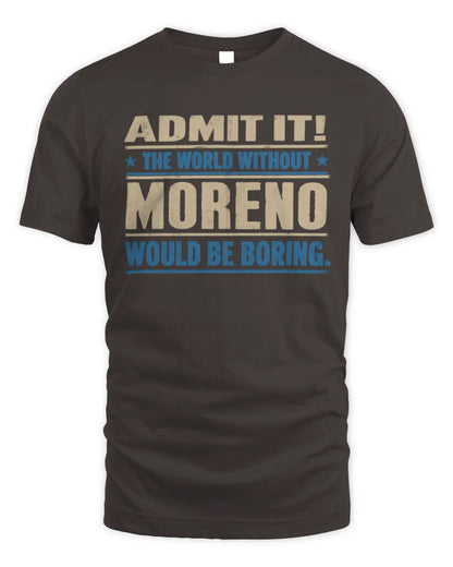 MORENO TP68-K2-968 – Personalized Funny Quote Apparel “The World Without NAME Would Be Boring” - Unisex Standard T-Shirt - Dark Chocolate
