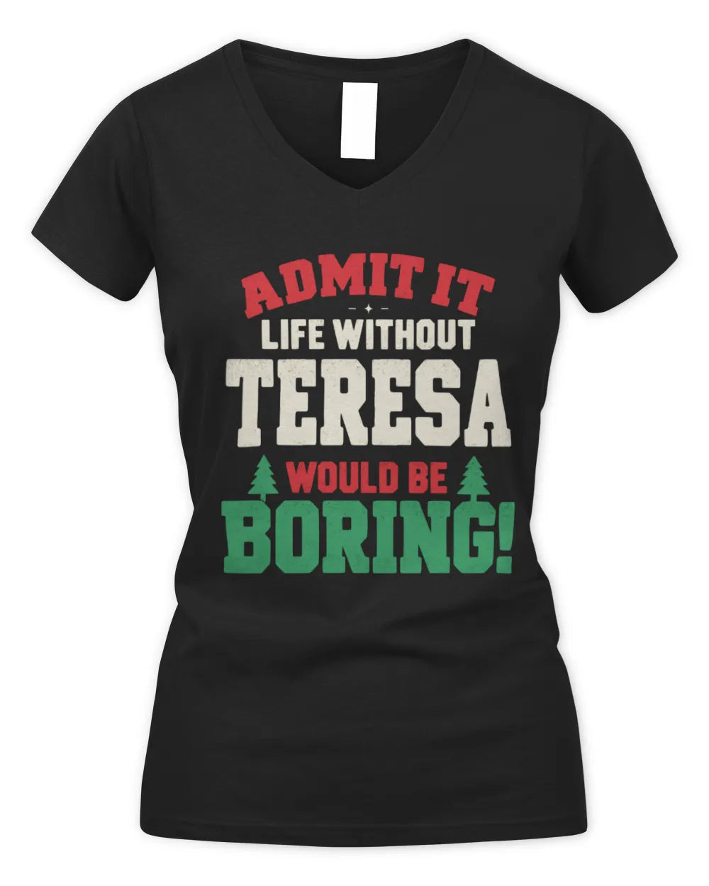 TERESA P5 TH08 Christmas T-Shirt – “Life Without NAME Would Be Boring” - Women's V-Neck T-Shirt - Black