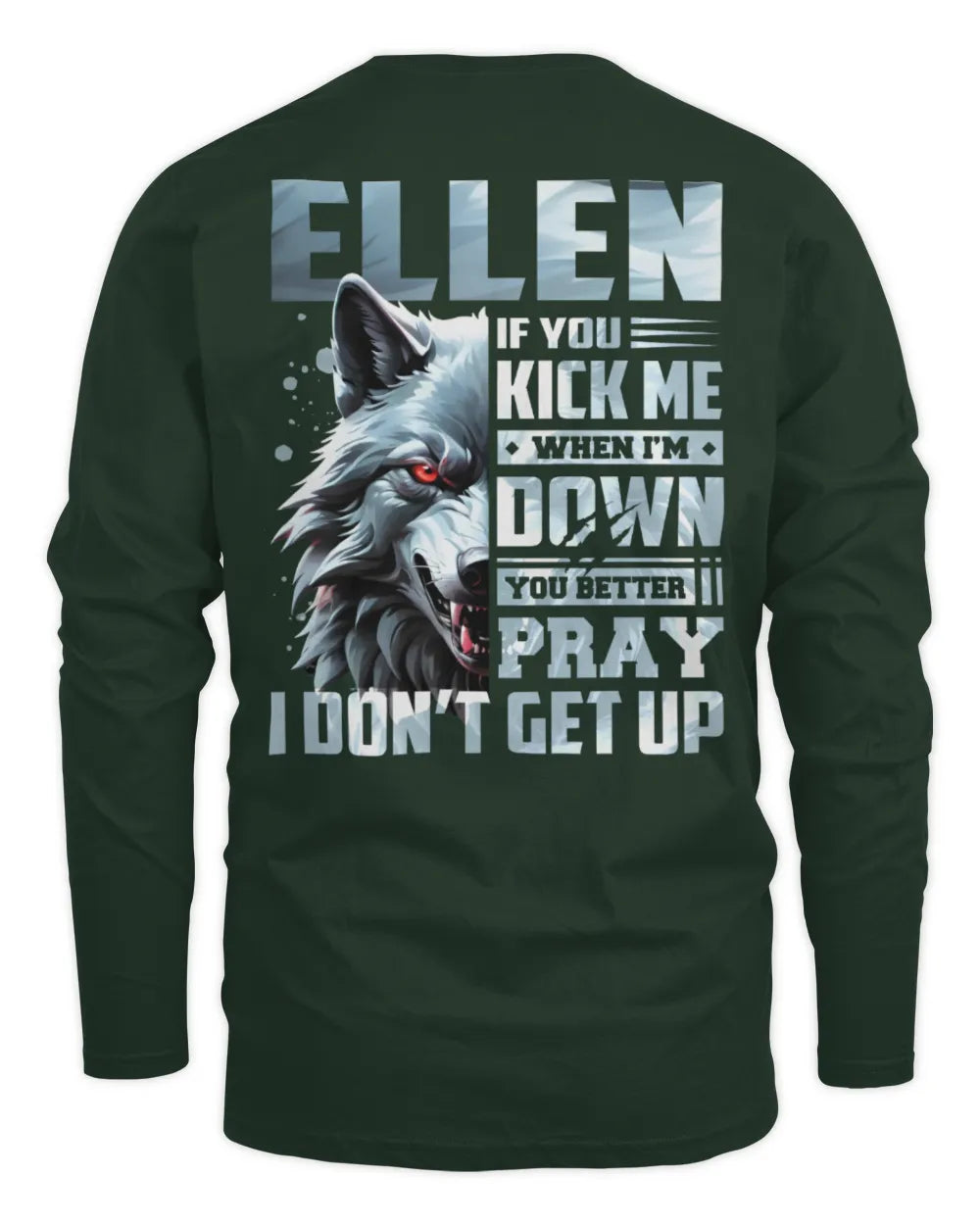 ELLEN AP62-K4-666 - Personalized Fierce Wolf Quote Apparel “If You Kick Me When I’m Down, You Better Pray I Don’t Get Up” - Men's Long Sleeved T-Shirt - Forest Green