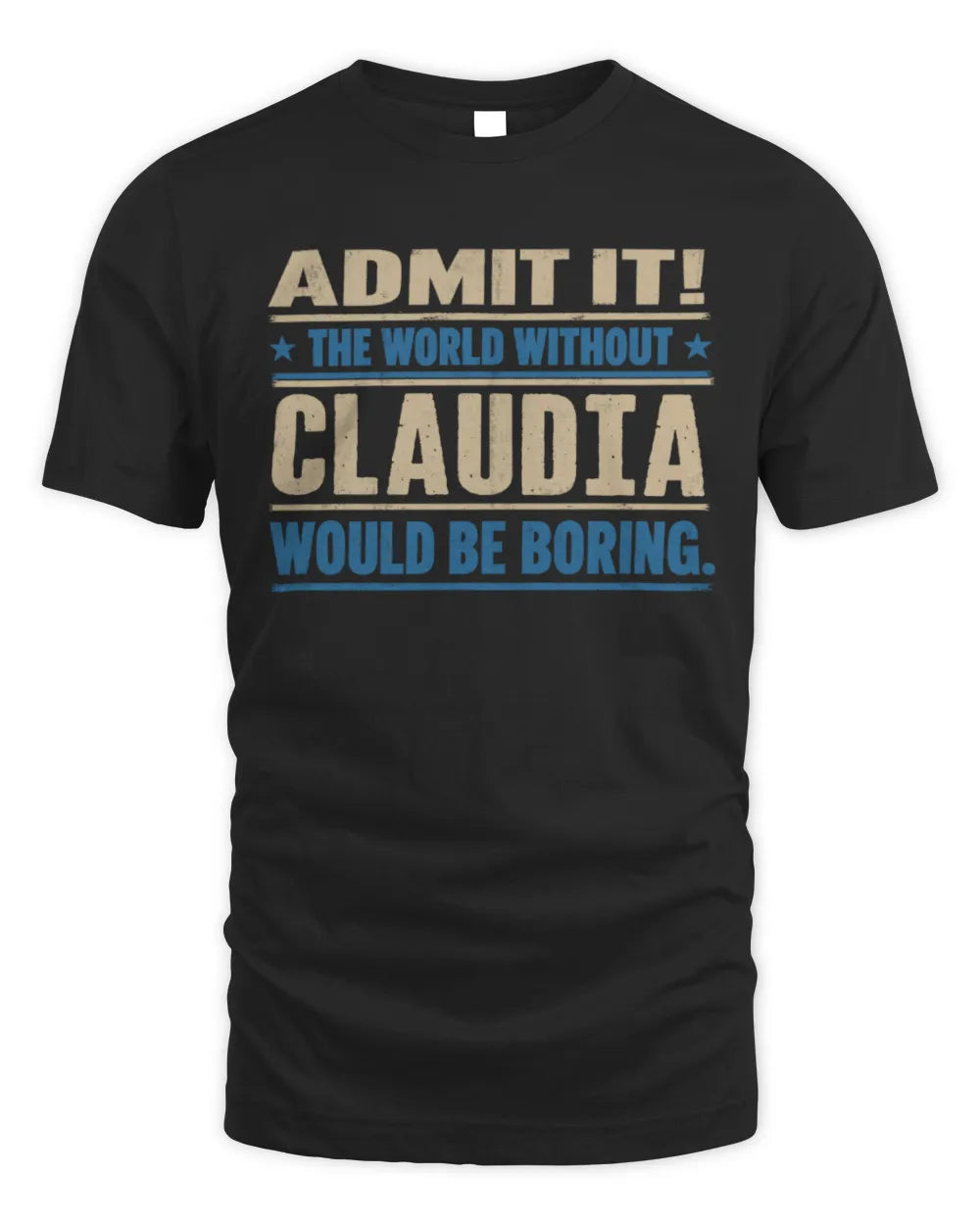 CLAUDIA TP68-K2-968 – Personalized Funny Quote Apparel “The World Without NAME Would Be Boring” - Unisex Standard T-Shirt - Black