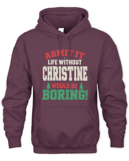 CHRISTINE P5 TH08 Christmas T-Shirt – “Life Without NAME Would Be Boring” - Unisex Hoodie - Maroon
