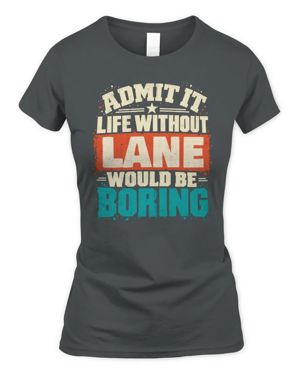 LANE P02-TH11-226 Personalized Admit It Life Without [Name] Would Be Boring T-Shirt - Custom Name Funny Gift - Women's Standard T-Shirt - Charcoal