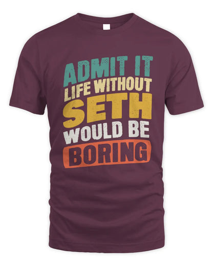 SETH TP88-K4-229
Personalized Funny Quote Apparel “Life Without NAME Would Be Boring” - Unisex Standard T-Shirt - Maroon
