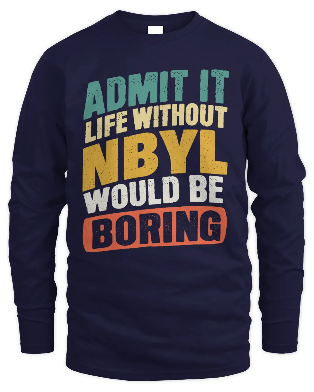 NBYL TP88-K4-229
Personalized Funny Quote Apparel “Life Without NAME Would Be Boring” - Men's Long Sleeved T-Shirt - Navy