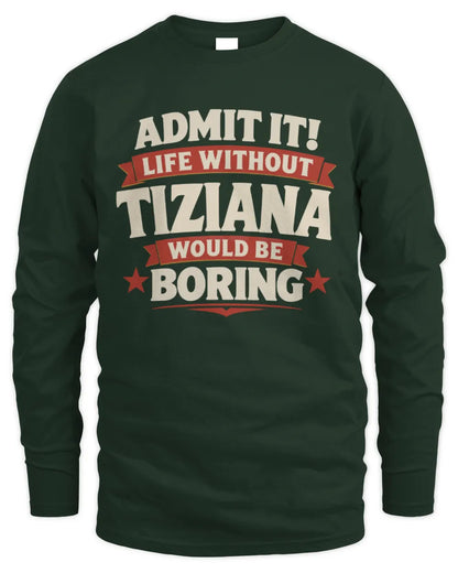 TIZIANA P4 KT003 Personalized Funny Quote Apparel “Life Without NAME Would Be Boring” - Men's Long Sleeved T-Shirt - Forest Green