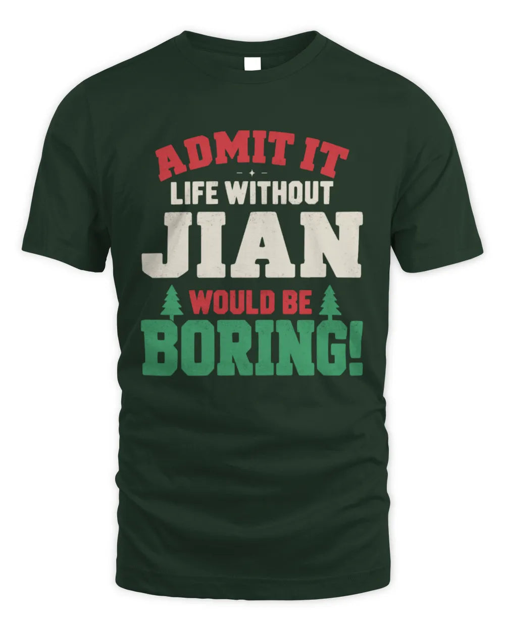 JIAN P5 TH08 Christmas T-Shirt – “Life Without NAME Would Be Boring” - Unisex Standard T-Shirt - Forest Green