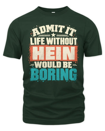 HEIN P02-TH11-226 Personalized Admit It Life Without [Name] Would Be Boring T-Shirt - Custom Name Funny Gift - Unisex Standard T-Shirt - Forest Green
